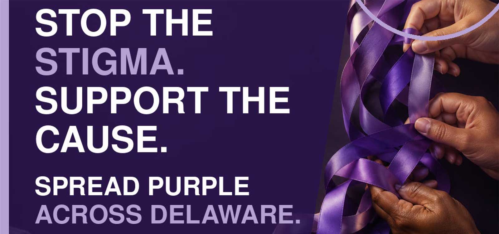 Stop the stigma. Support the cause. Spread purple across Delaware. Hands weave purple ribbons together on the right side, with a purple background.